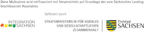 Diese Maßnahme wird mitfinanziert mit Steuermitteln auf Grundlage des vom Sächsischen Landtag beschlossenen Haushaltes. Logo des Sächsischen Staatsministeriums für Soziales und Gesellschaftlichen Zusammenhalt. Diese Maßnahme wird mitfinanziert mit Steuermitteln auf Grundlage des vom Sächsischen Landtag beschlossenen Haushaltes.